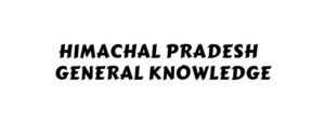 Himachal Pradesh General Knowledge