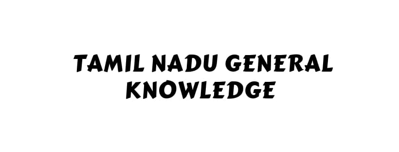 Tamil Nadu General Knowledge