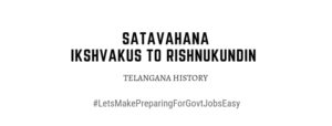 Telangana Satavahana Ikshvakus Rishnukundin Dynasty