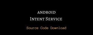 Android Intent Service example source code download