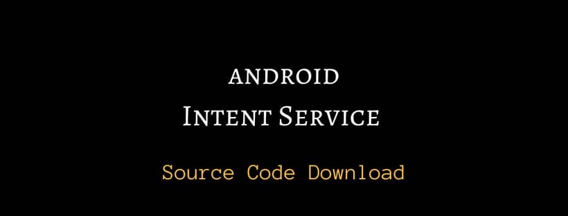 Android Intent Service example source code download