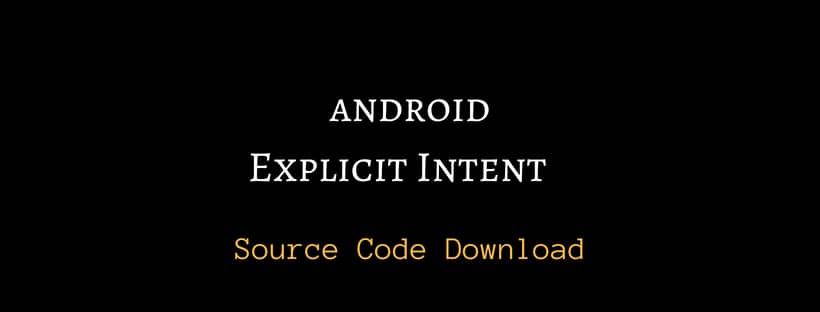 Explicit Intent source code download Android