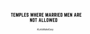 Temples where married men are not allowed