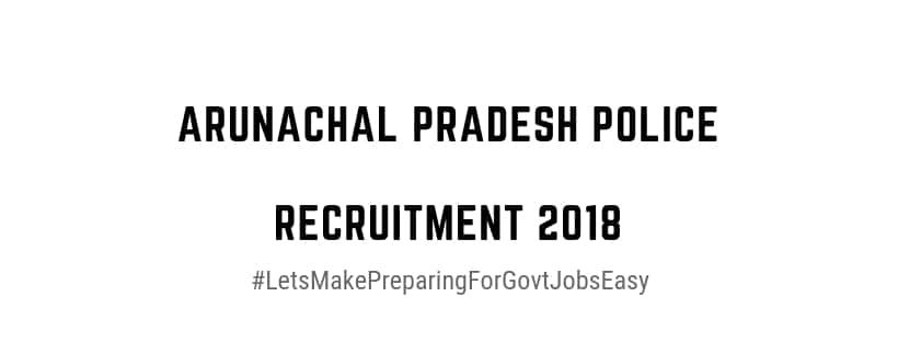 arunachal pradesh police recruitment 2018