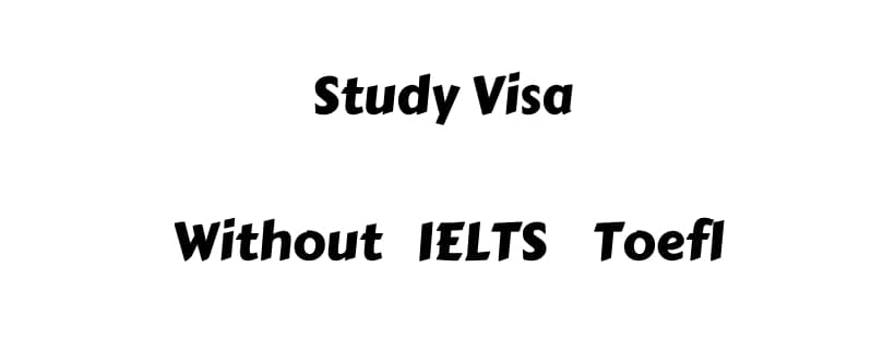 Study Visa Without IELTS Toefl