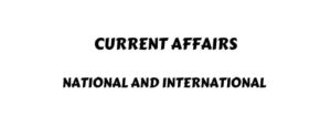 National and International Current Affairs