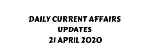 Current Affairs 21 April 2020