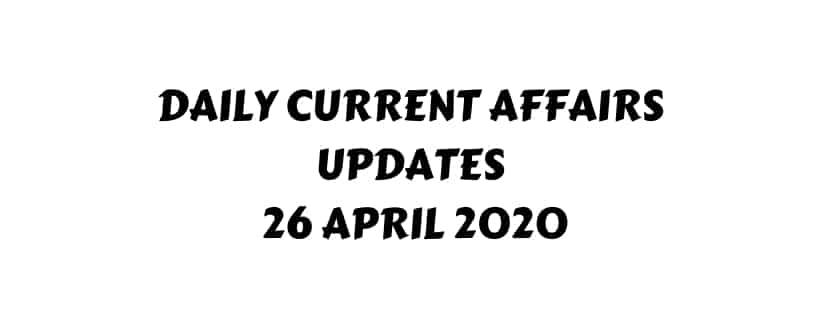 Current Affairs 26 April 2020