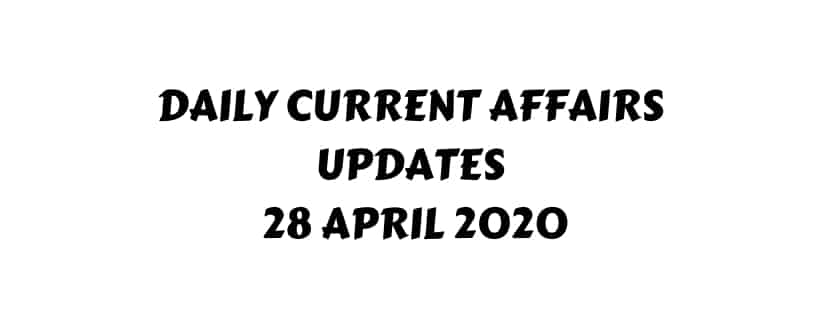 Current Affairs 28 April 2020