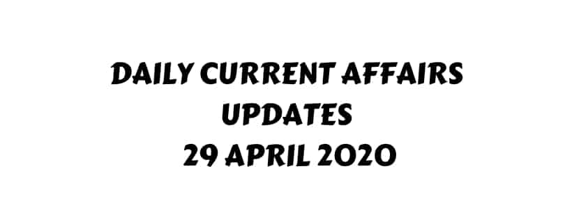 Current Affairs 29 April 2020