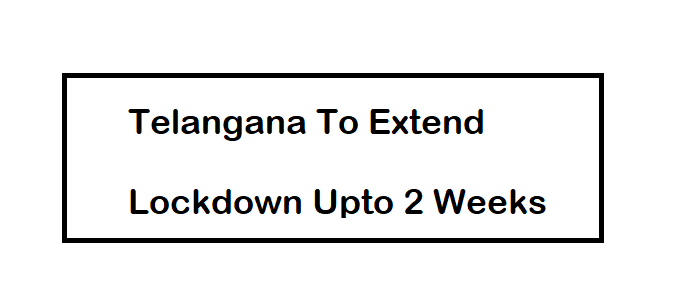 Telangana to Extend Lockdown for 2 Weeks