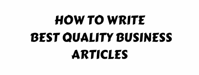 How to Write Best Quality Business Articles