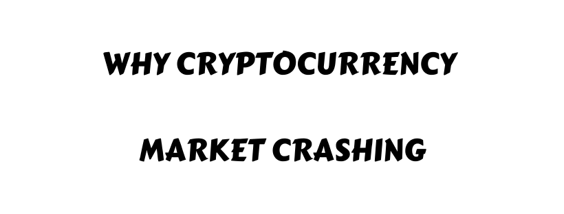 Why Cryptocurrency Market crashing