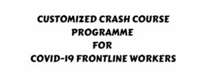Customized Crash Course programme for Covid 19 Frontline workers