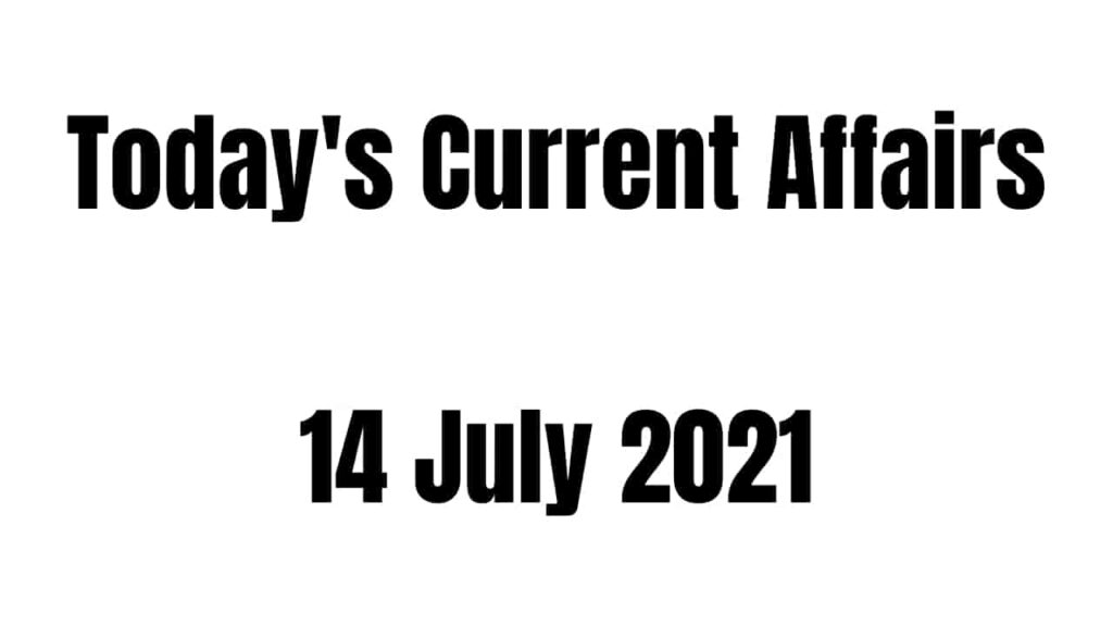 Today Current Affairs 14 July 2021