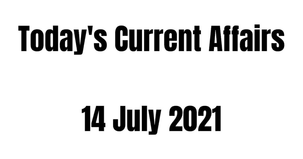 Today Current Affairs 14 July 2021