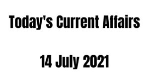 Today Current Affairs 14 July 2021