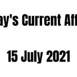 Today Current Affairs 15 July 2021