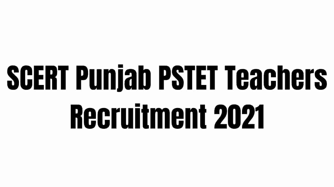 SCERT Punjab PSTET Teachers Recruitment 2021