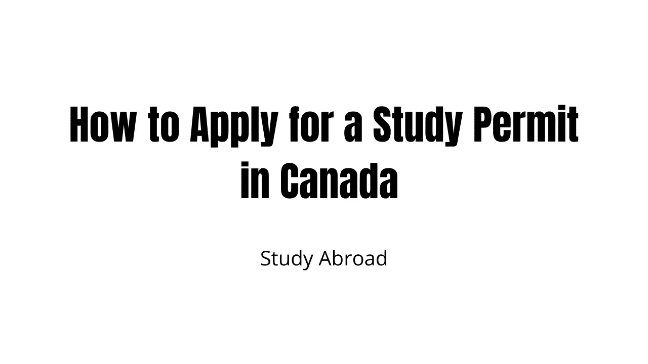 How to Apply for a Study Permit in Canada