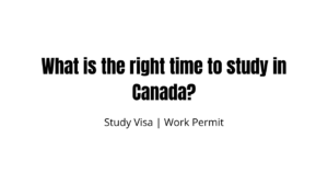 What is the right time to study in Canada