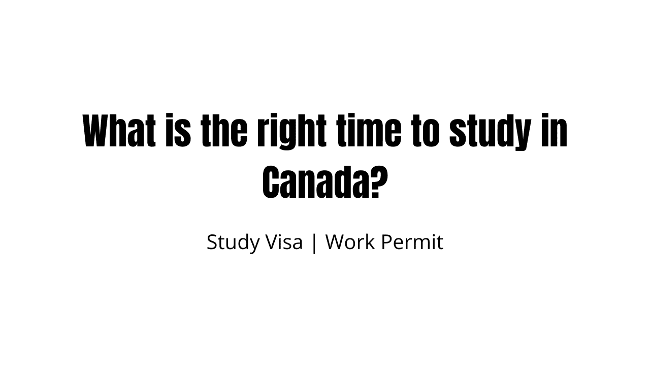 What is the right time to study in Canada