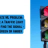 Categorize ML Problem: Analyze a Traffic Light image to find the signal - Red or Green or Amber