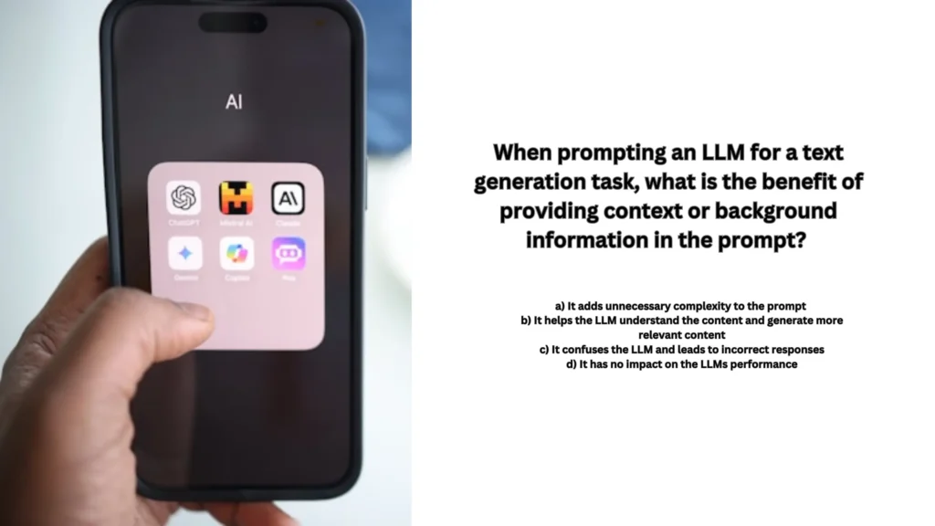 When prompting an LLM for a text generation task, what is the benefit of providing context or background information in the prompt