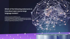 Which of the following statements is true about open source large language models?