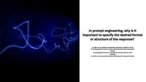 In prompt engineering, why is it important to specify the desired format or structure of the response?