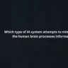 Which type of Al system attempts to mimic the way the human brain processes information