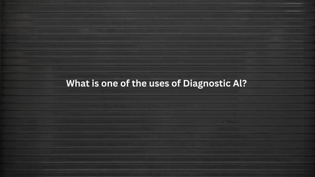 What is one of the uses of Diagnostic Al?