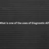 What is one of the uses of Diagnostic Al?