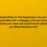 ou are in a relationship with a colleague, who has recently moved into your team and would now be reporting to you What should you do