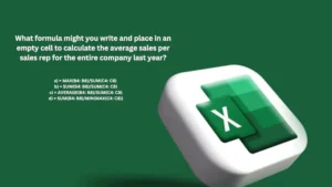 What formula might you write and place in an empty cell to calculate the average sales per sales rep for the entire company last year?