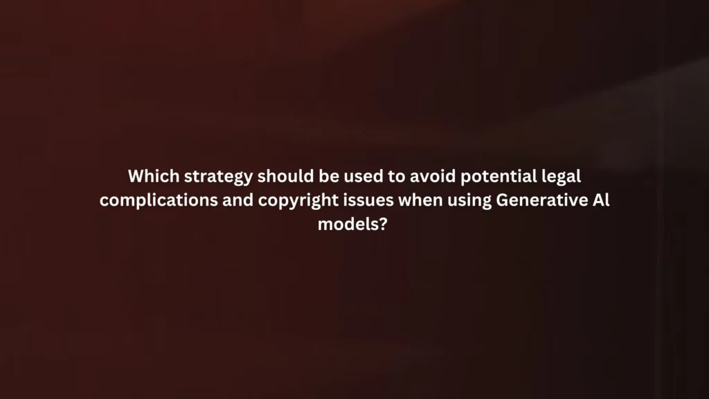 Which strategy should be used to avoid potential legal complications and copyright issues when using Generative Al models