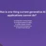 What is one thing current generative Al applications cannot do?
