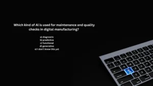 Which kind of Al is used for maintenance and quality checks in digital manufacturing?