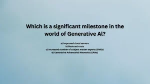 Which is a significant milestone in the world of Generative Al?