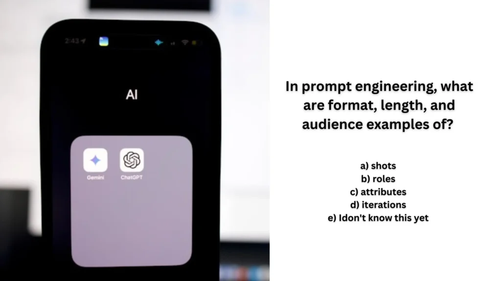 In prompt engineering, what are format, length, and audience examples of?