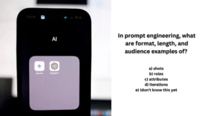 In prompt engineering, what are format, length, and audience examples of?