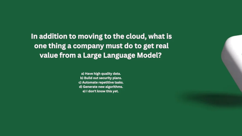 In addition to moving to the cloud what is one thing a company must do to get real value from a Large Language Model?
