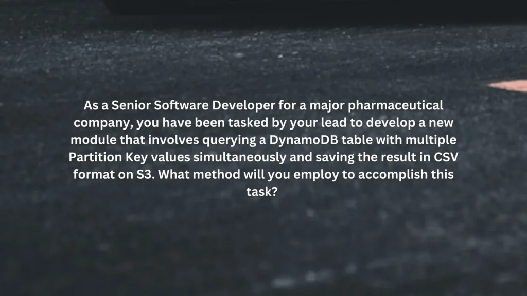 As a Senior Software Developer for a major pharmaceutical company, you have been tasked by your lead to develop a new module that involves querying a DynamoDB table with multiple Partition Key values simultaneously and saving the result in CSV format on S3. What method will you employ to accomplish this task?