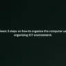 Write at least 3 steps on how to organize the computer using 5s in organizing ICT environment.