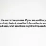 Select ALL the correct responses. If you are a military personnel and you knowingly leaked classified information to an unauthorized user, what sanctions might be imposed on you?