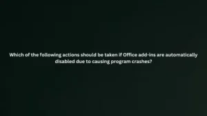 Which of the following actions should be taken if Office add-ins are automatically disabled due to causing program crashes?