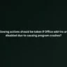 Which of the following actions should be taken if Office add-ins are automatically disabled due to causing program crashes?