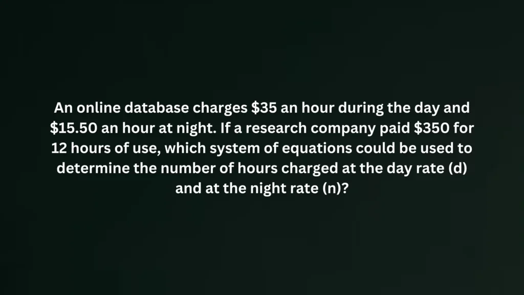An online database charges $35 an hour during the day and $15.50 an hour at night