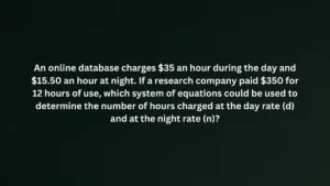 An online database charges $35 an hour during the day and $15.50 an hour at night