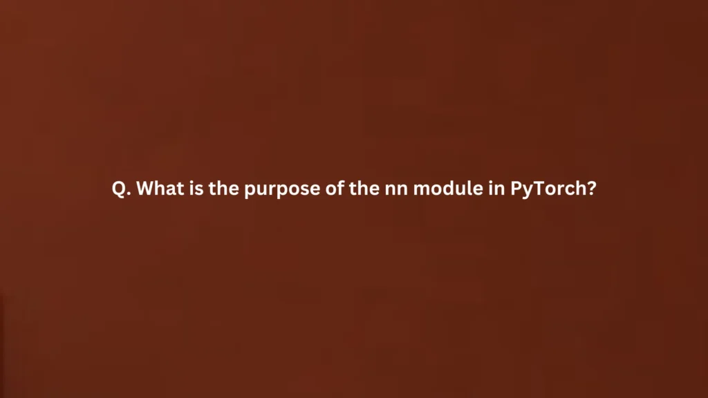 What is the purpose of the nn module in PyTorch?